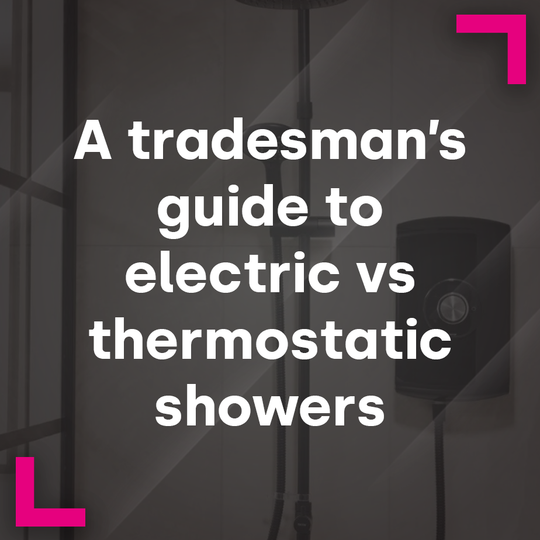 A tradesman's guide to electric vs thermostatic showers