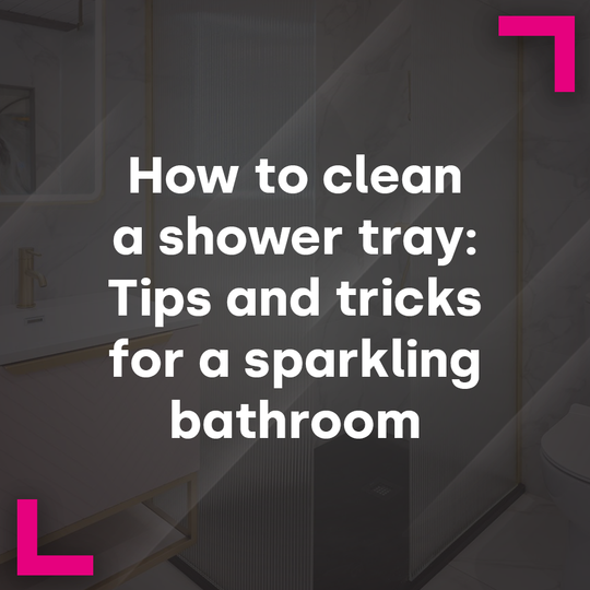 How to Clean a Shower Tray