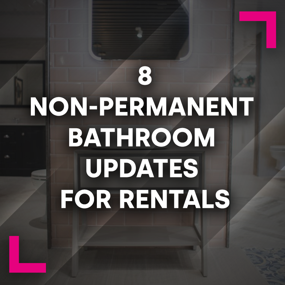 8 Non-Permanent Bathroom Updates for Rentals