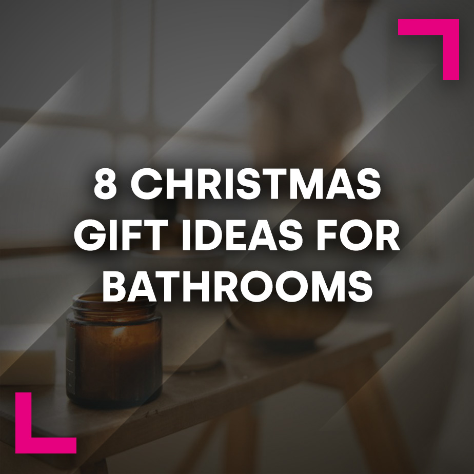 8 Christmas Gift Ideas for Bathrooms