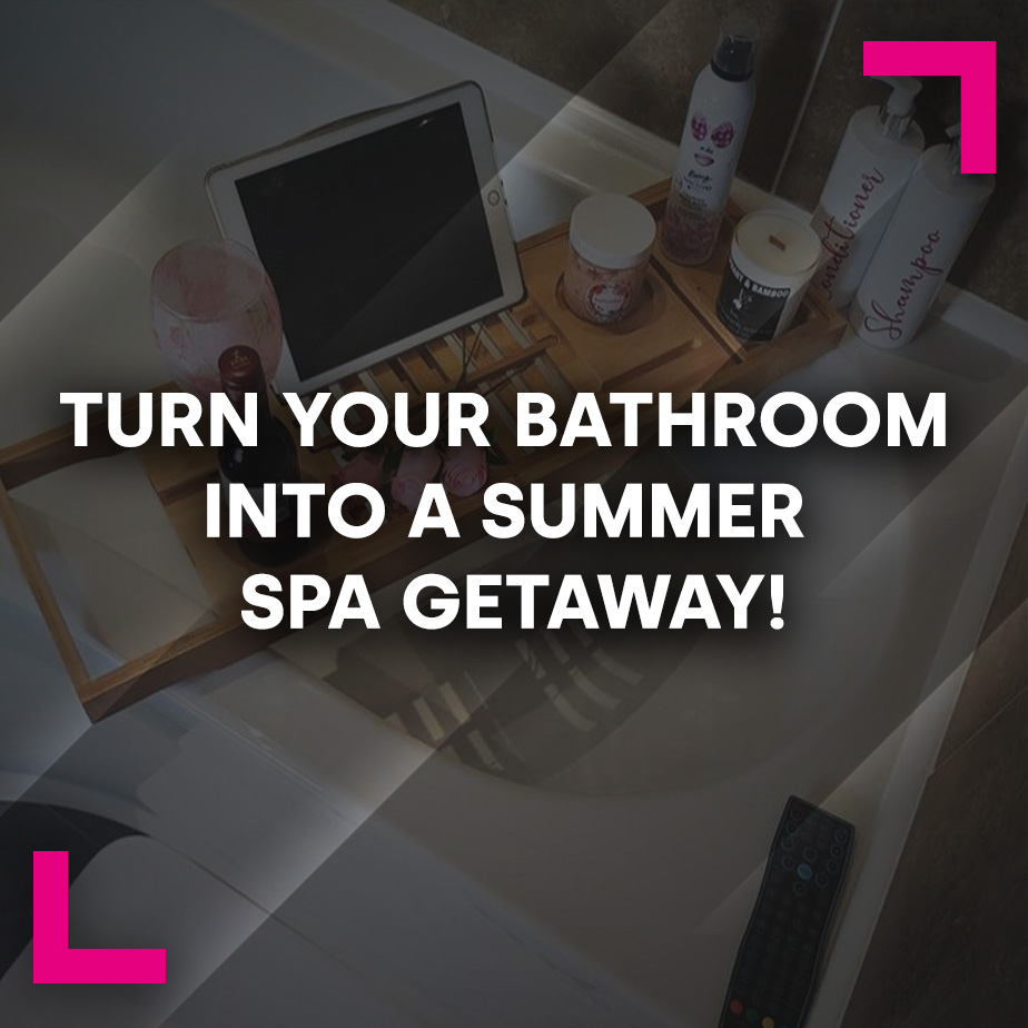 Turn your bathroom into a summer spa getaway!