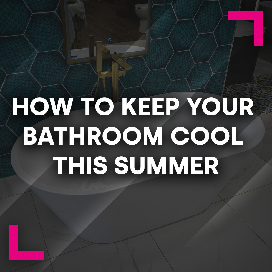 How to keep your bathroom cool this summer