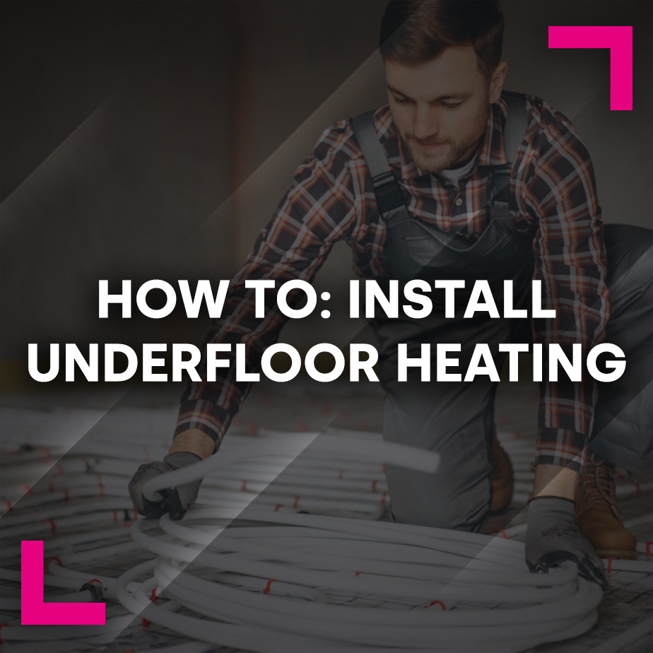 How To: Install Underfloor Heating