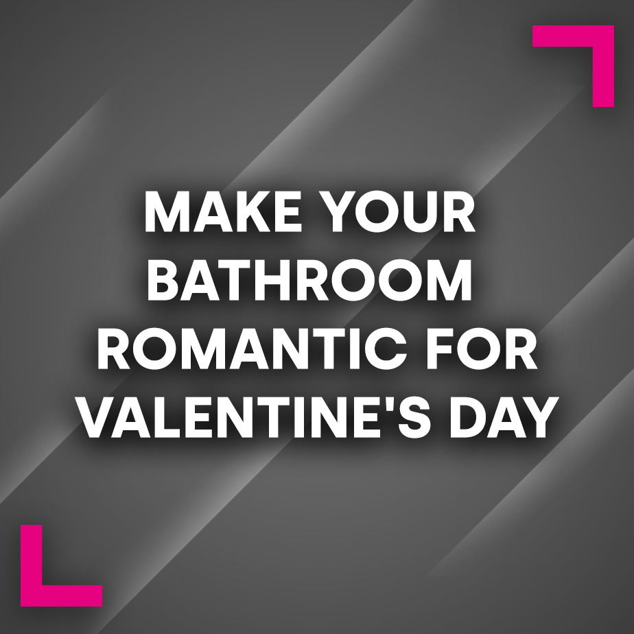 Make your Bathroom Romantic for Valentine's Day