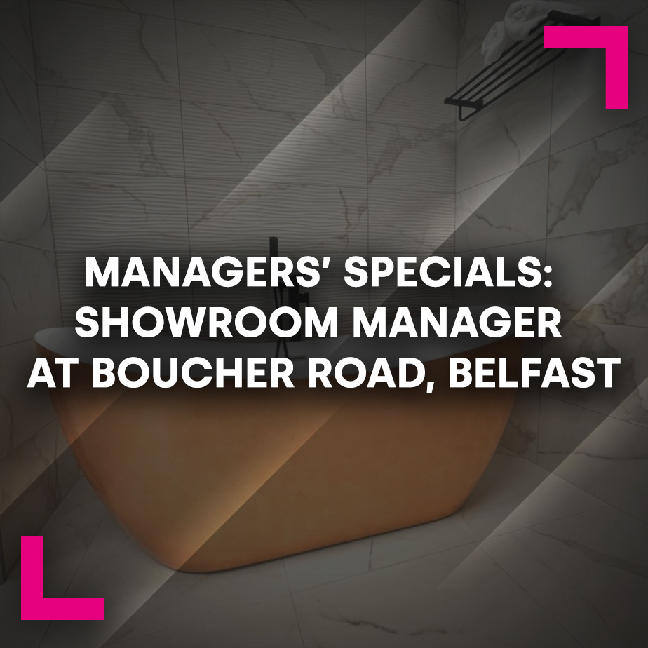 Managers’ Specials: Showroom manager at Boucher Road, Belfast