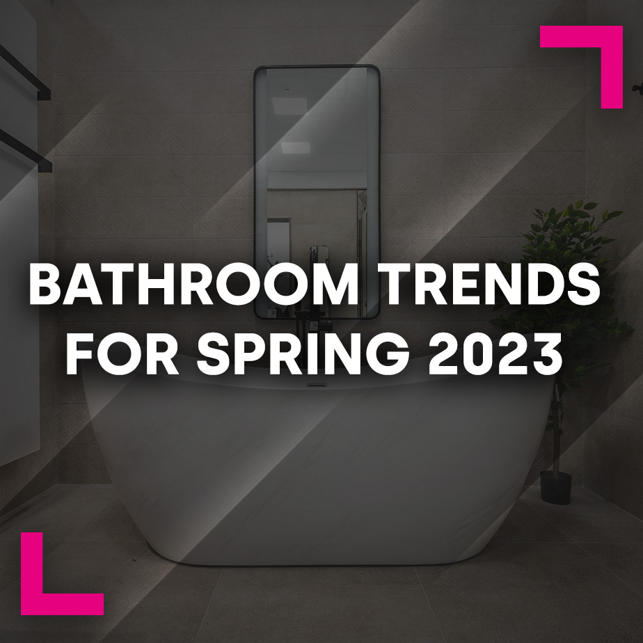 Bathroom Trends for Spring 2023 