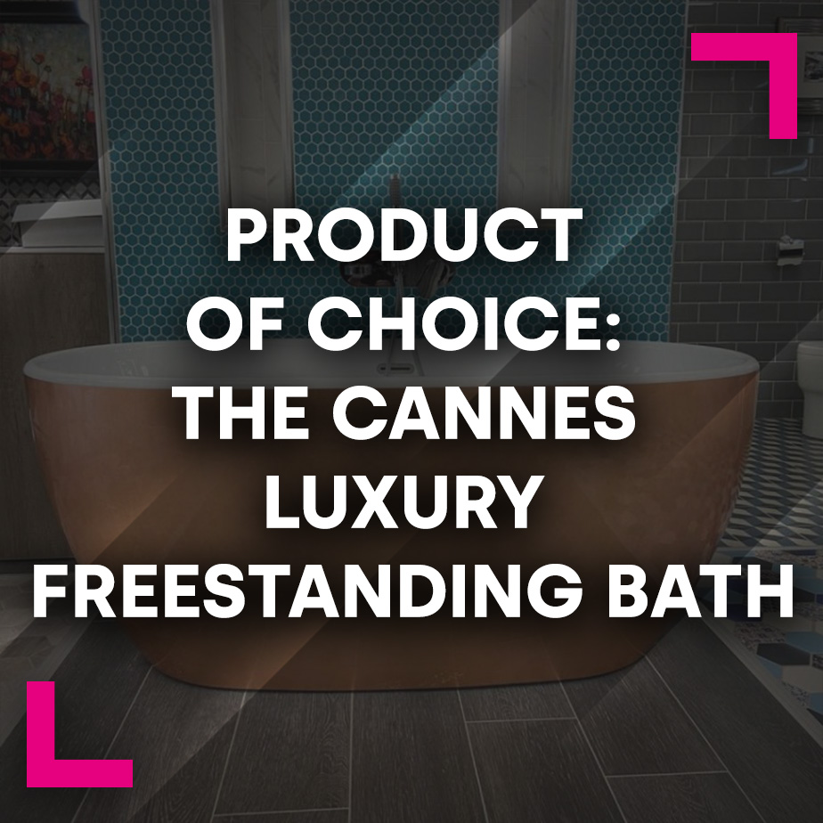 Product of Choice: The Cannes Luxury Freestanding Bath