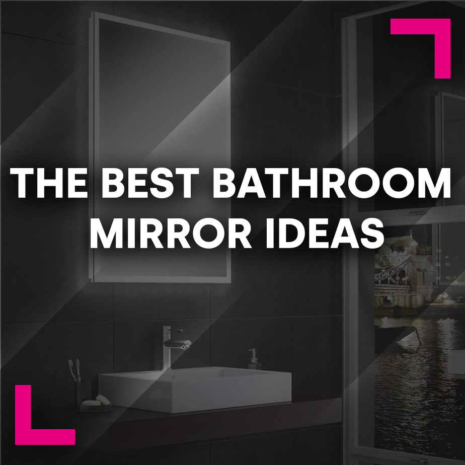 The Best Bathroom Mirror Ideas