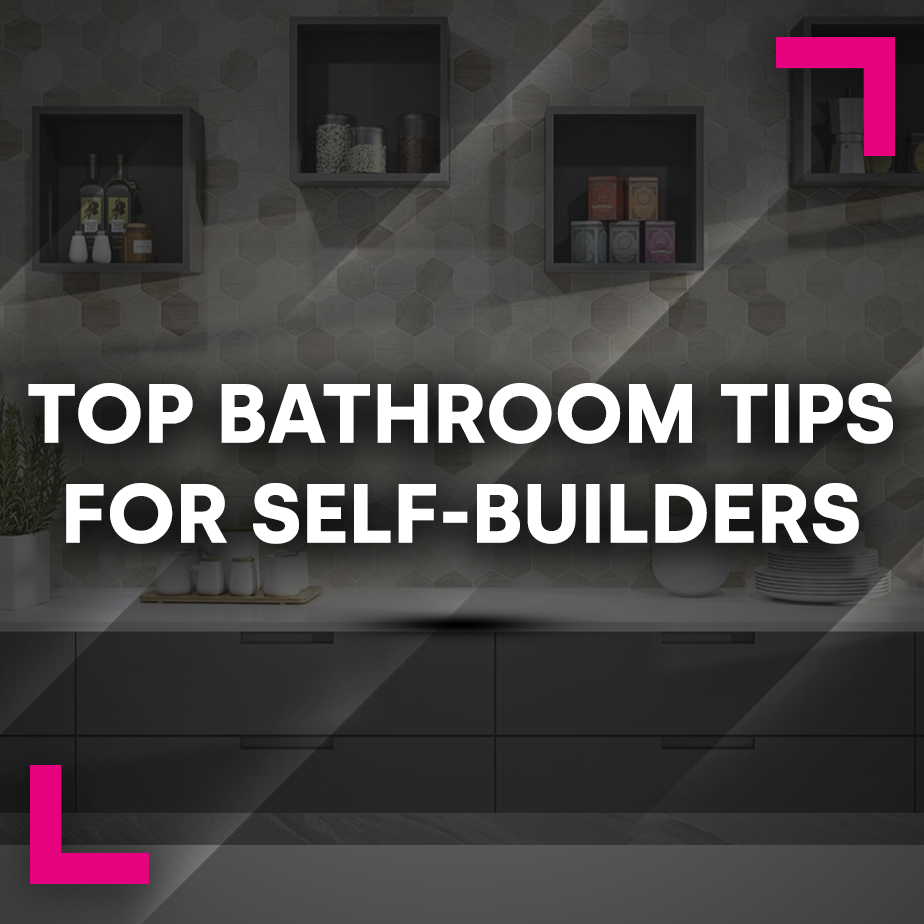 Top Bathroom Tips for Self-Builders