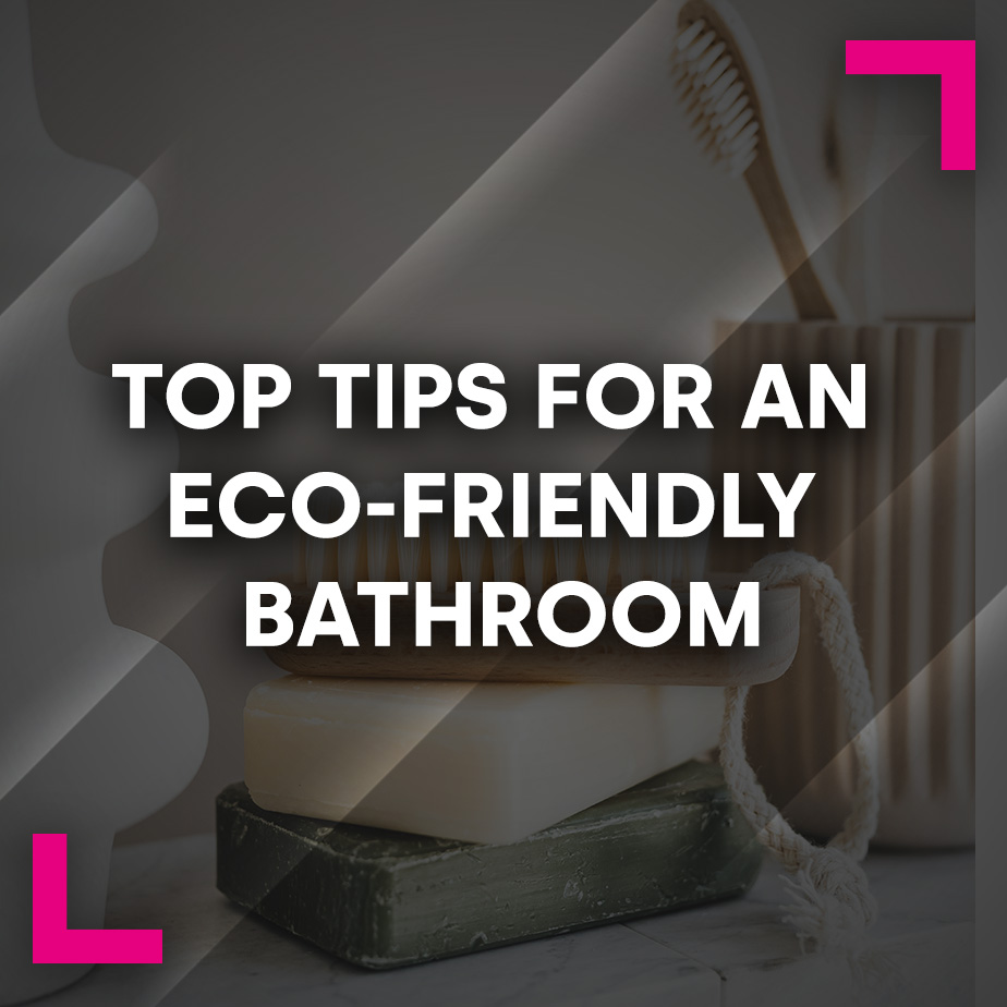 Top tips for an eco-friendly bathroom