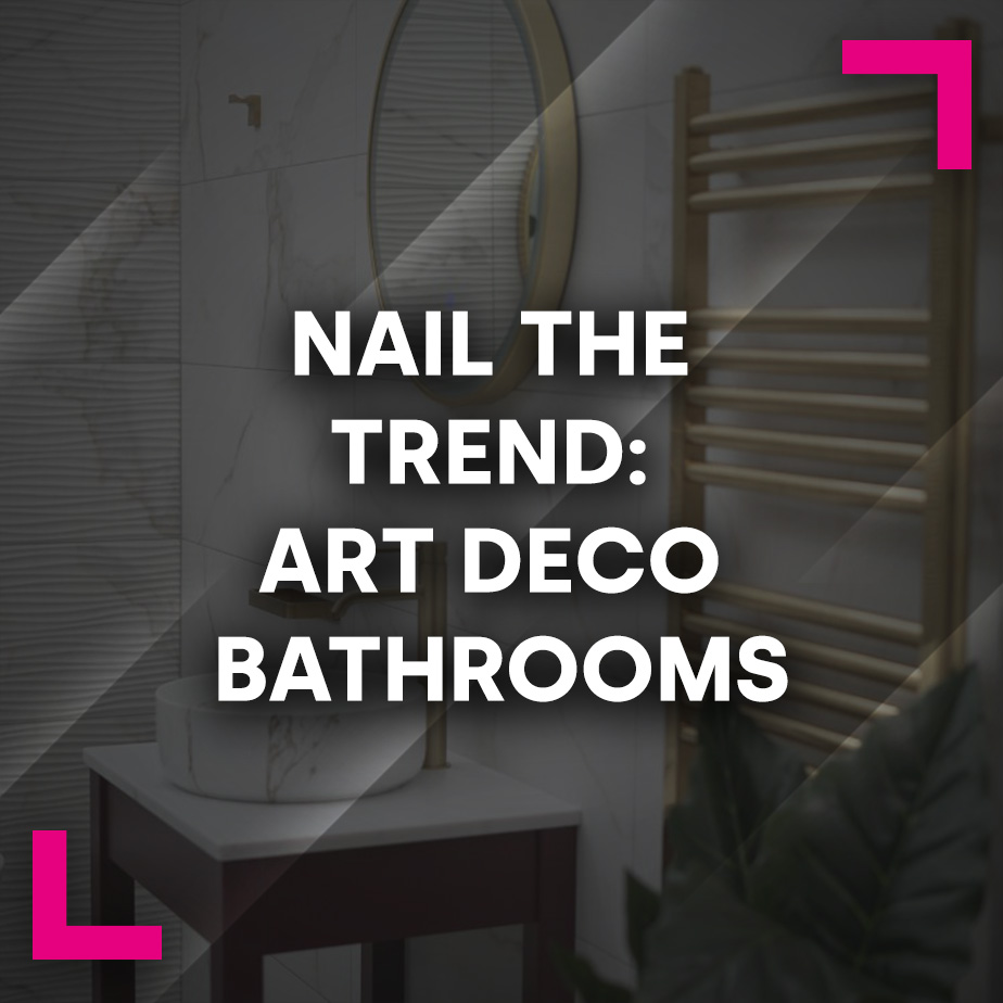 Nail the Trend: Art Deco Bathrooms