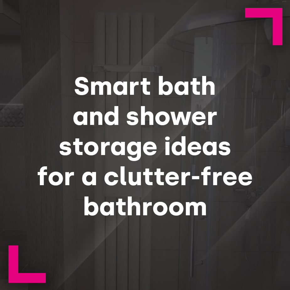 Smart bath and shower storage ideas for a clutter-free bathroom