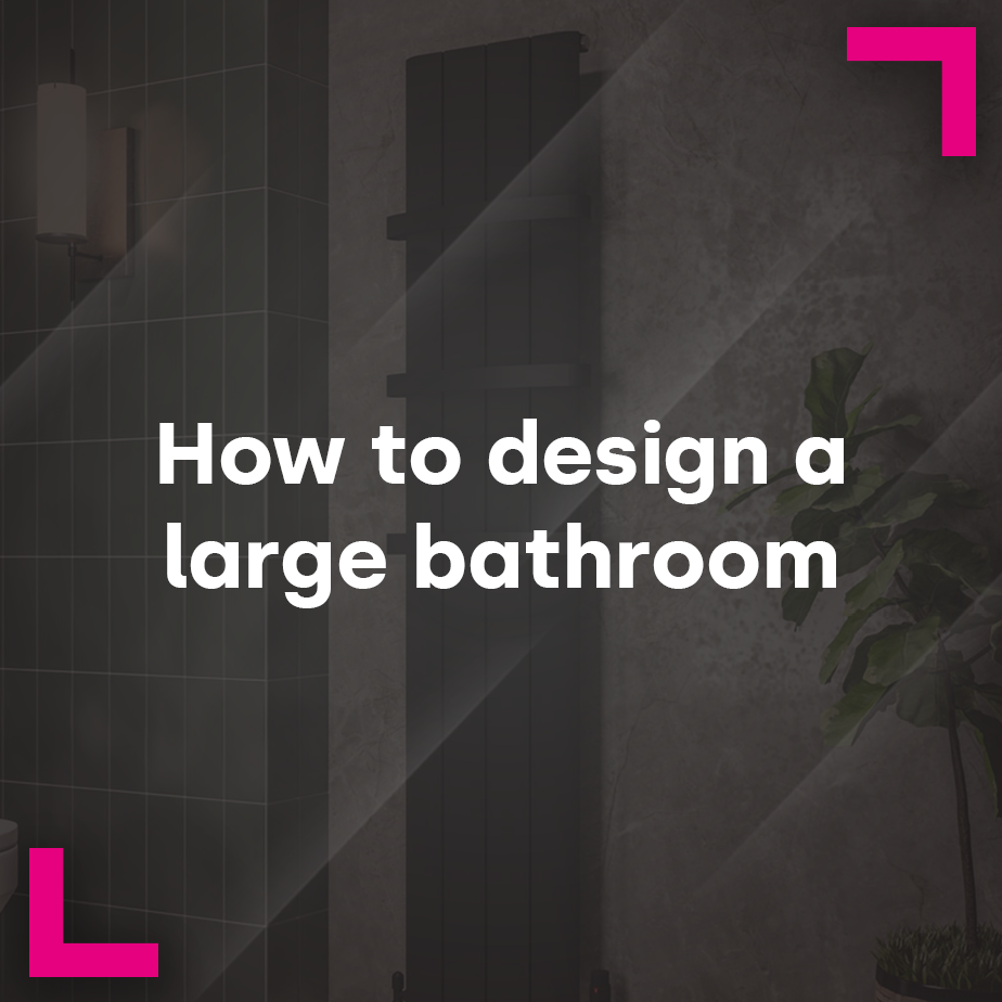 How to design a large bathroom