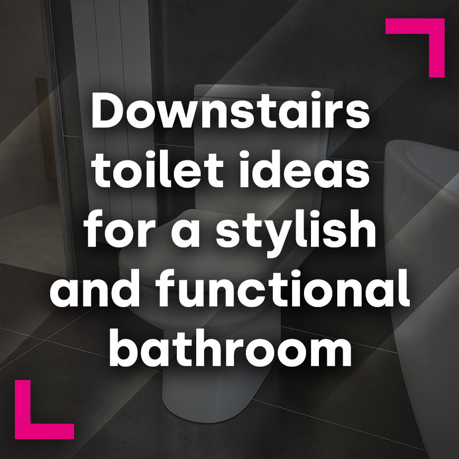 Downstairs toilet ideas for a stylish and functional bathroom