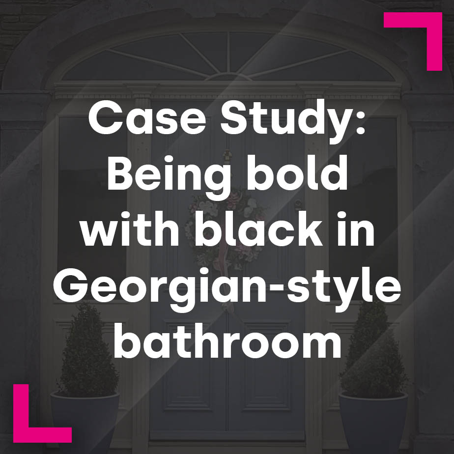 Case Study: Being bold with black in Georgian-style bathroom 