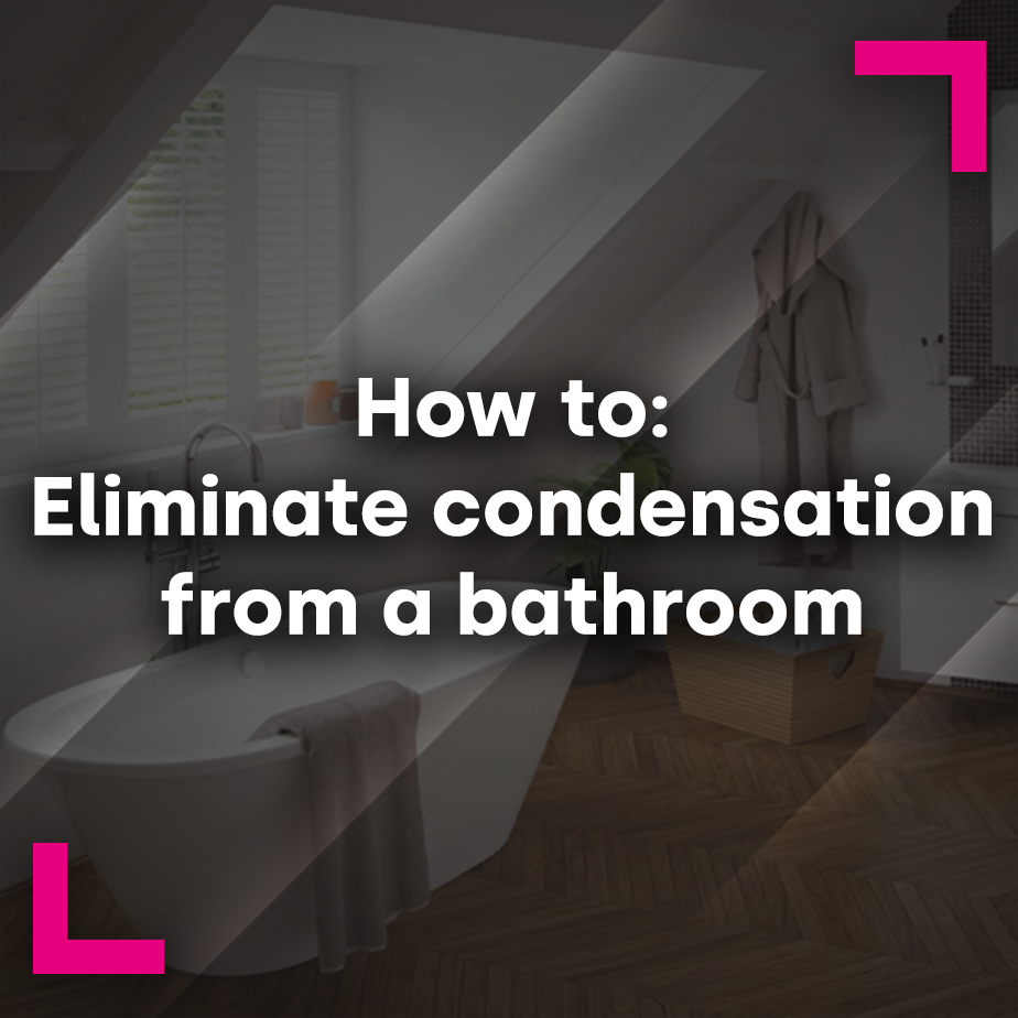 How to eliminate condensation from a bathroom