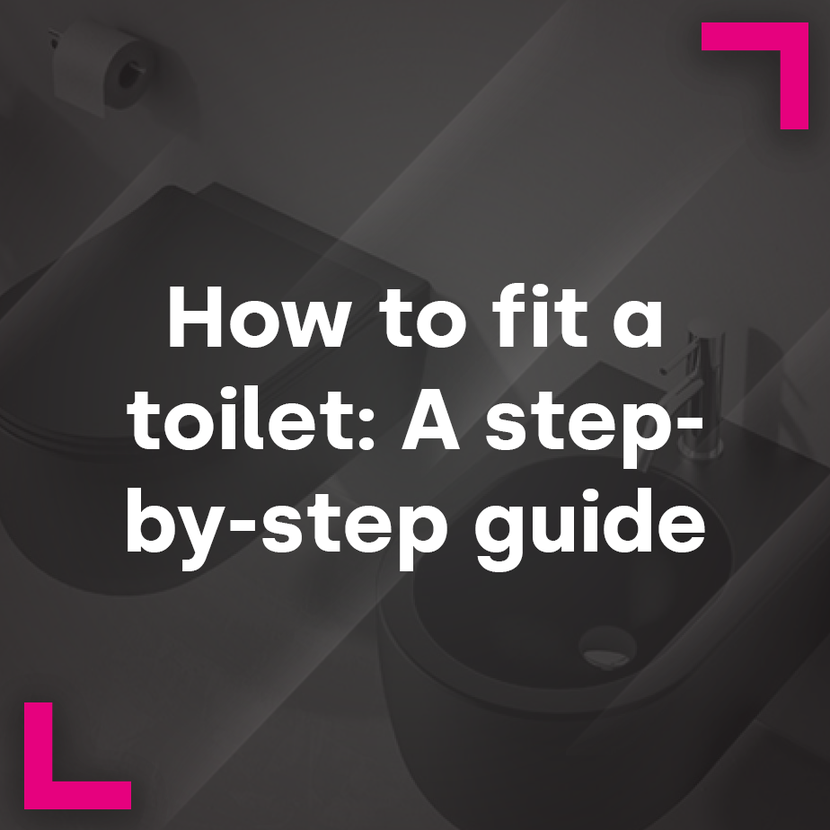 How to fit a toilet: A step-by-step guide