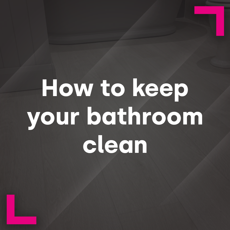 How to keep your bathroom clean