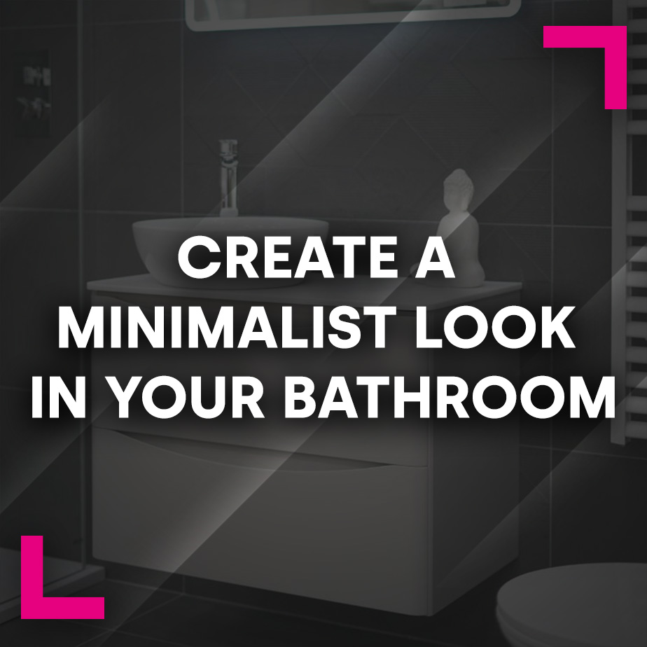 Create a Minimalist Look in your Bathroom