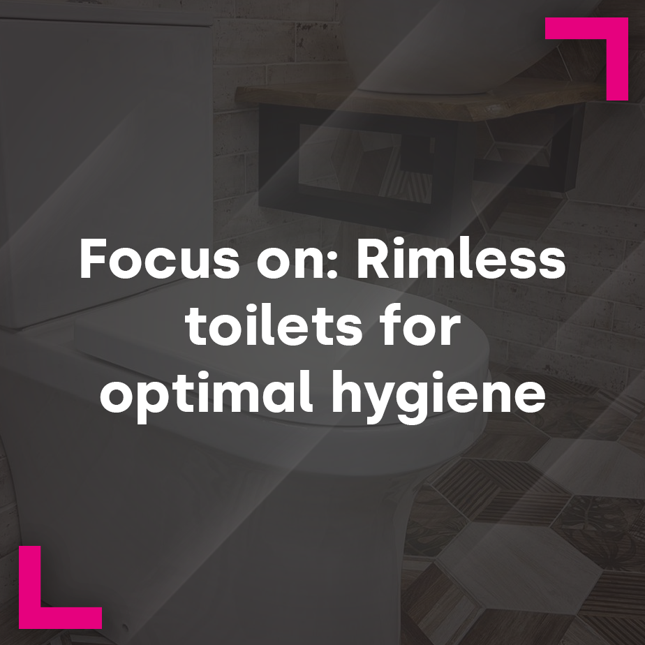 Focus on: Rimless toilets for optimal hygiene