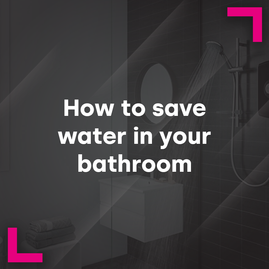 How to save water in your bathroom