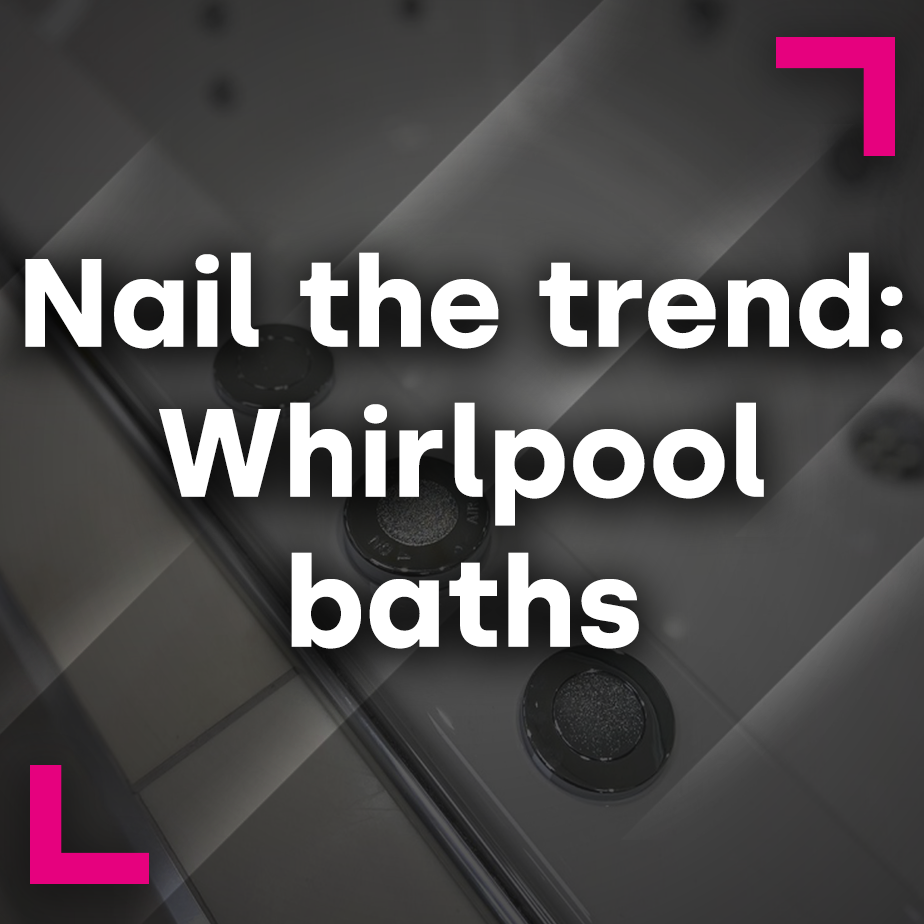 Nail the trend: Whirlpool baths