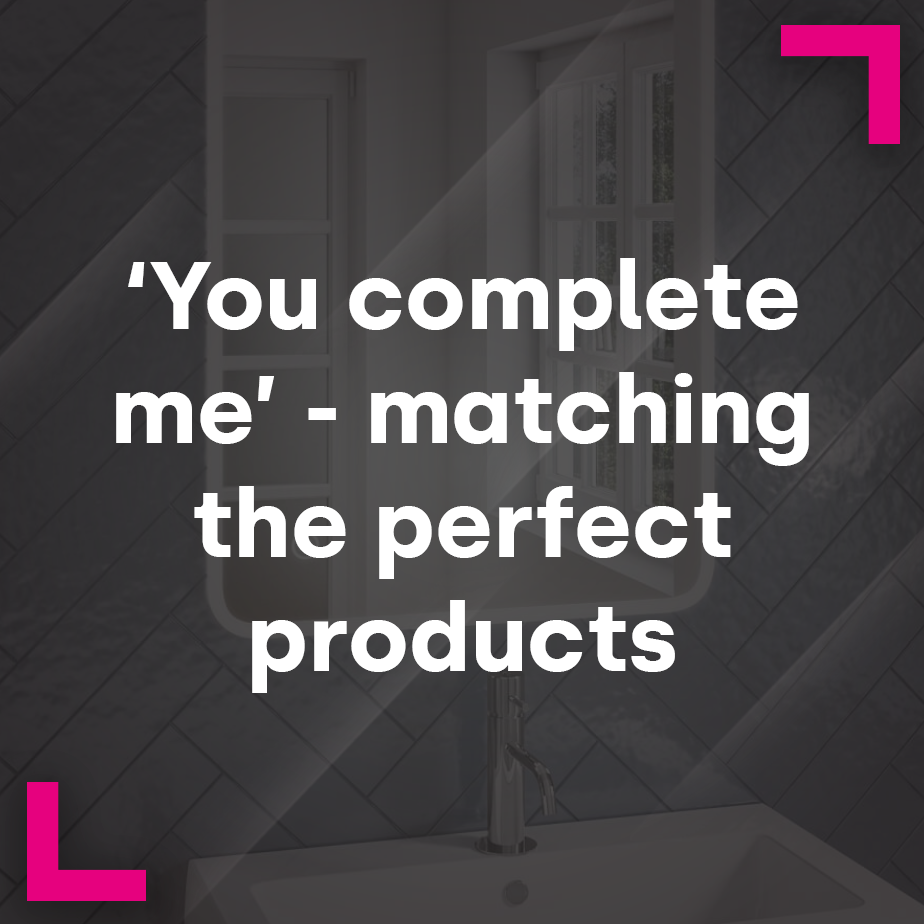 ‘You complete me’ – matching the perfect products  