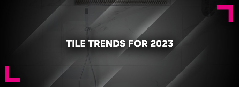 Tile Trends for 2023 Tileshack